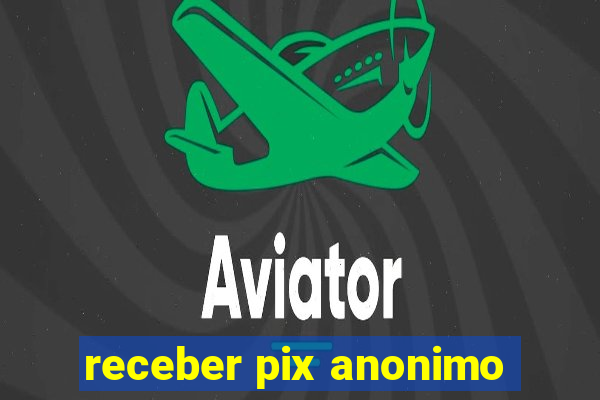 receber pix anonimo